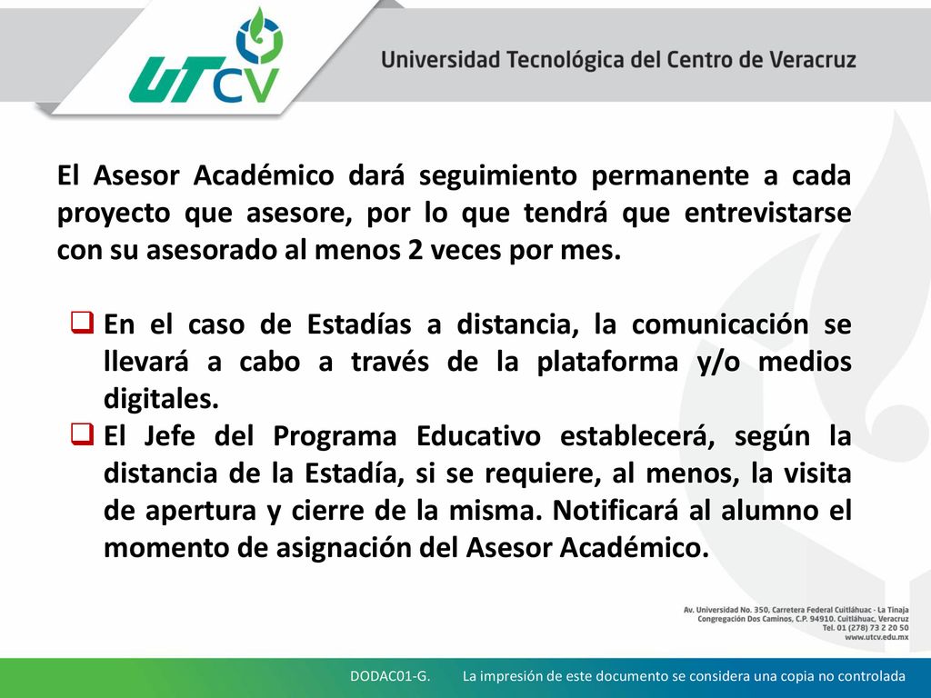 El Asesor Académico dará seguimiento permanente a cada proyecto que asesore, por lo que tendrá que entrevistarse con su asesorado al menos 2 veces por mes.