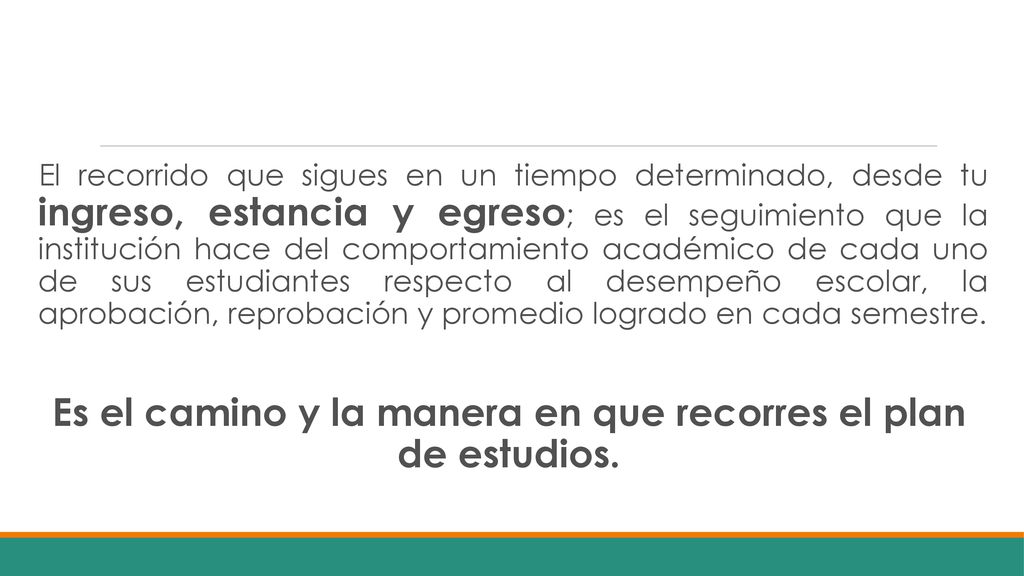 Es el camino y la manera en que recorres el plan de estudios.