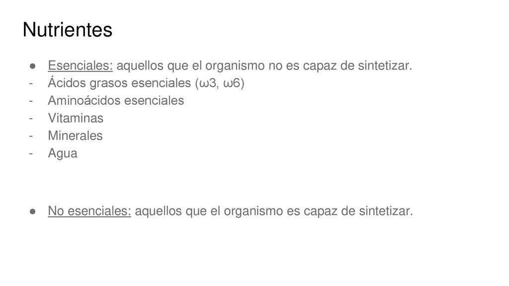 Nutrientes Esenciales: aquellos que el organismo no es capaz de sintetizar. Ácidos grasos esenciales (ω3, ω6)