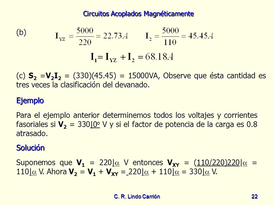(b) (c) S2 =V2I2 = (330)(45.45) = 15000VA, Observe que ésta cantidad es tres veces la clasificación del devanado.