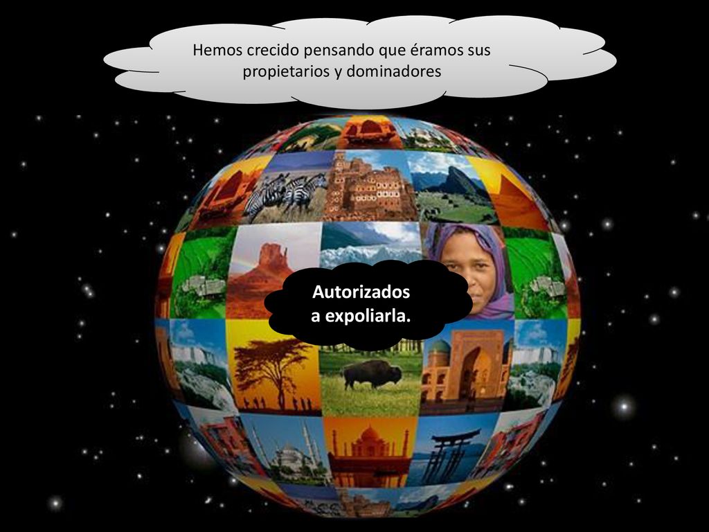 Hemos crecido pensando que éramos sus propietarios y dominadores