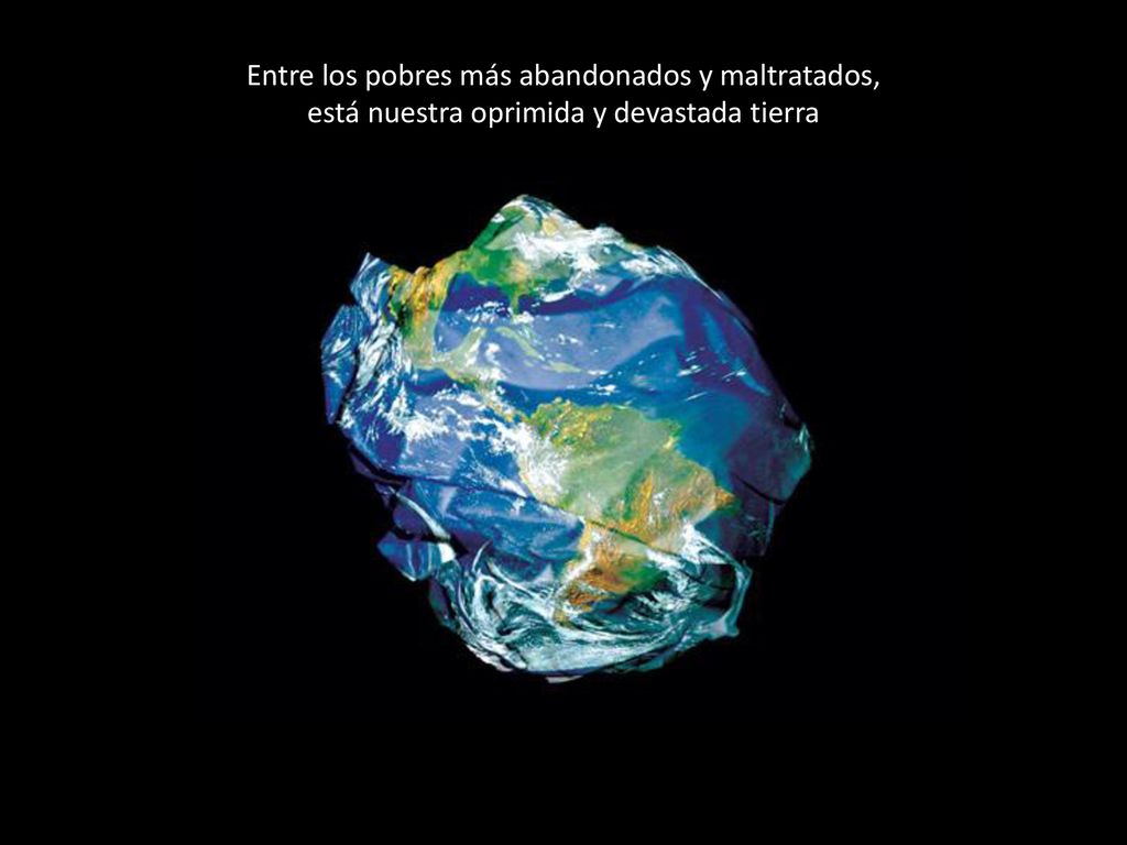 Entre los pobres más abandonados y maltratados, está nuestra oprimida y devastada tierra