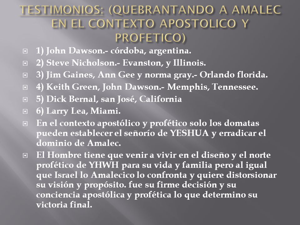 TESTIMONIOS: (QUEBRANTANDO A AMALEC EN EL CONTEXTO APOSTOLICO Y PROFETICO)
