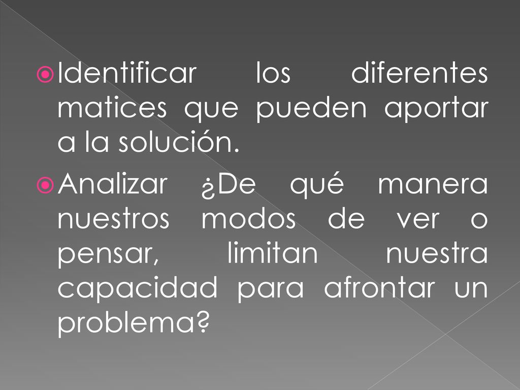 Identificar los diferentes matices que pueden aportar a la solución.