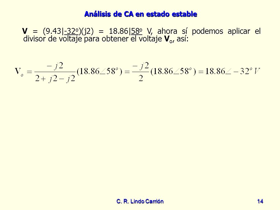 V = (9.43|-32o)(j2) = 18.86|58o V, ahora sí podemos aplicar el divisor de voltaje para obtener el voltaje Vo, así:
