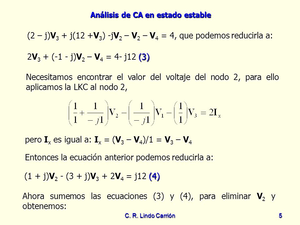 (2 – j)V3 + j(12 +V3) -jV2 – V2 – V4 = 4, que podemos reducirla a: