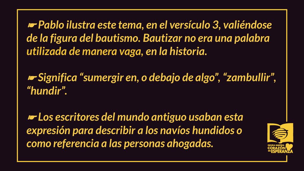 ☛ Pablo ilustra este tema, en el versículo 3, valiéndose de la figura del bautismo.