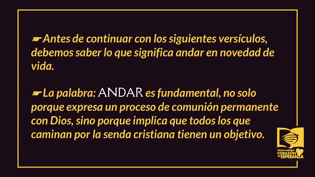 ☛ Antes de continuar con los siguientes versículos, debemos saber lo que significa andar en novedad de vida.