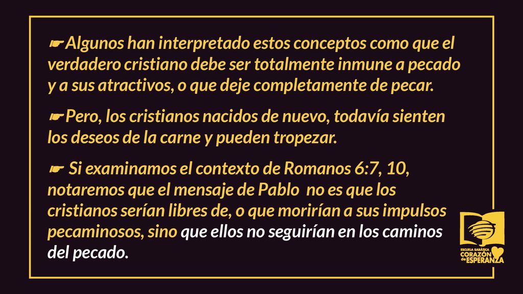 ☛ Algunos han interpretado estos conceptos como que el verdadero cristiano debe ser totalmente inmune a pecado y a sus atractivos, o que deje completamente de pecar.