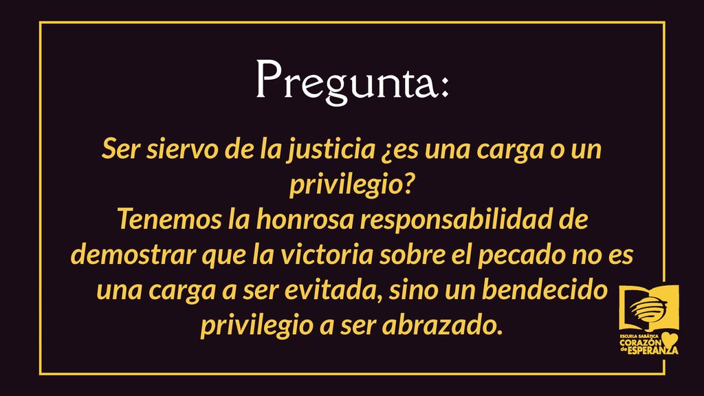 Ser siervo de la justicia ¿es una carga o un privilegio
