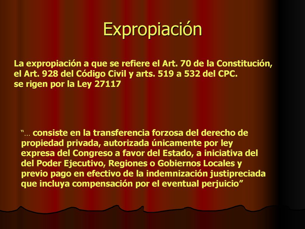 Expropiación La expropiación a que se refiere el Art. 70 de la Constitución, el Art. 928 del Código Civil y arts. 519 a 532 del CPC.