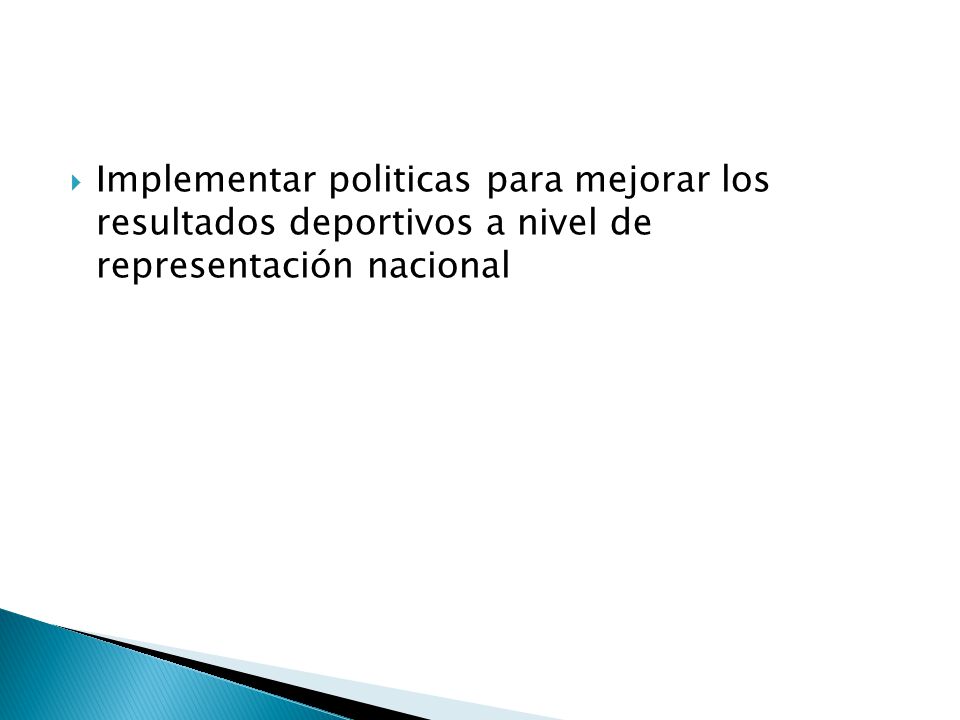 Implementar politicas para mejorar los resultados deportivos a nivel de representación nacional