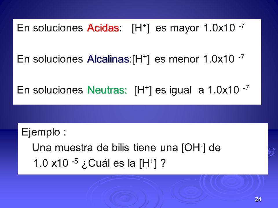En soluciones Acidas: [H+] es mayor 1.0x10 -7
