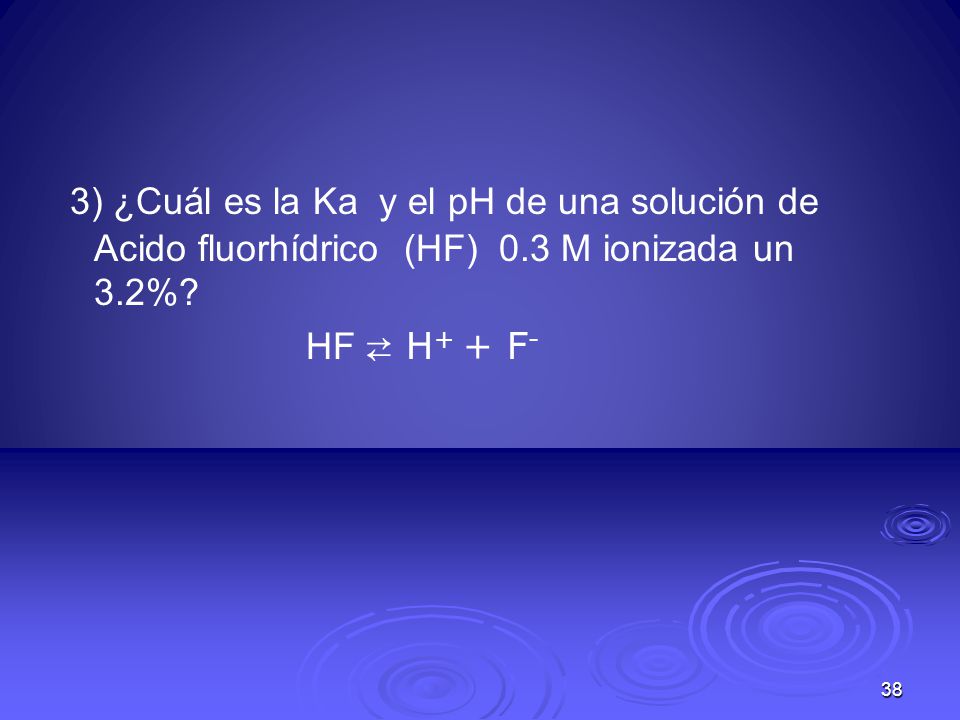 3) ¿Cuál es la Ka y el pH de una solución de Acido fluorhídrico (HF) 0