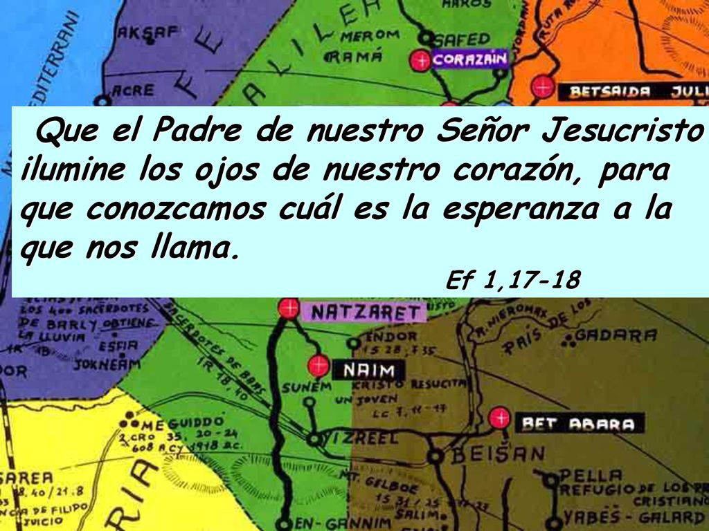Que el Padre de nuestro Señor Jesucristo ilumine los ojos de nuestro corazón, para que conozcamos cuál es la esperanza a la que nos llama.