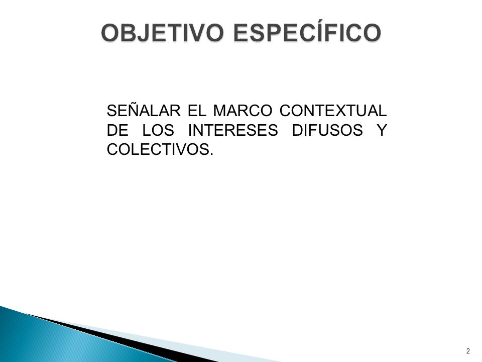 OBJETIVO ESPECÍFICO SEÑALAR EL MARCO CONTEXTUAL DE LOS INTERESES DIFUSOS Y COLECTIVOS.
