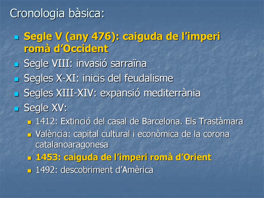Cronologia bàsica: Segle V (any 476): caiguda de l’imperi romà d’Occident. Segle VIII: invasió sarraïna.