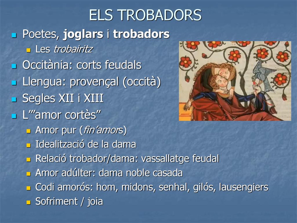 ELS TROBADORS Poetes, joglars i trobadors Occitània: corts feudals