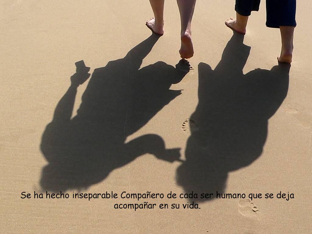 Se ha hecho inseparable Compañero de cada ser humano que se deja acompañar en su vida.