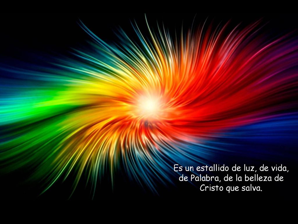 Es un estallido de luz, de vida, de Palabra, de la belleza de Cristo que salva.