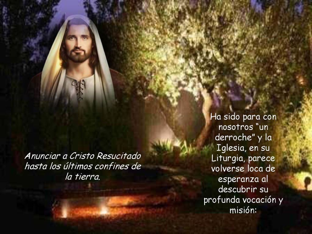 Anunciar a Cristo Resucitado hasta los últimos confines de la tierra.