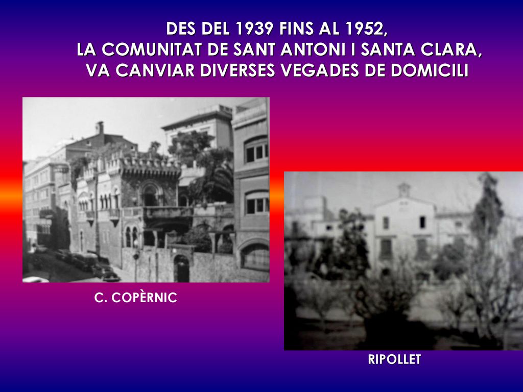 DES DEL 1939 FINS AL 1952, LA COMUNITAT DE SANT ANTONI I SANTA CLARA, VA CANVIAR DIVERSES VEGADES DE DOMICILI