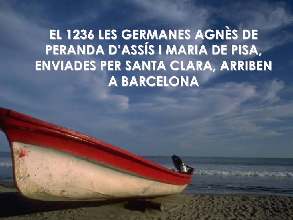 EL 1236 LES GERMANES AGNÈS DE PERANDA D’ASSÍS I MARIA DE PISA, ENVIADES PER SANTA CLARA, ARRIBEN A BARCELONA