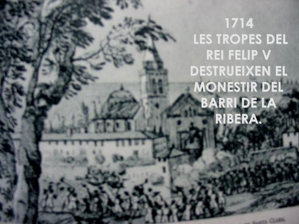 1714 LES TROPES DEL REI FELIP V DESTRUEIXEN EL MONESTIR DEL BARRI DE LA RIBERA.