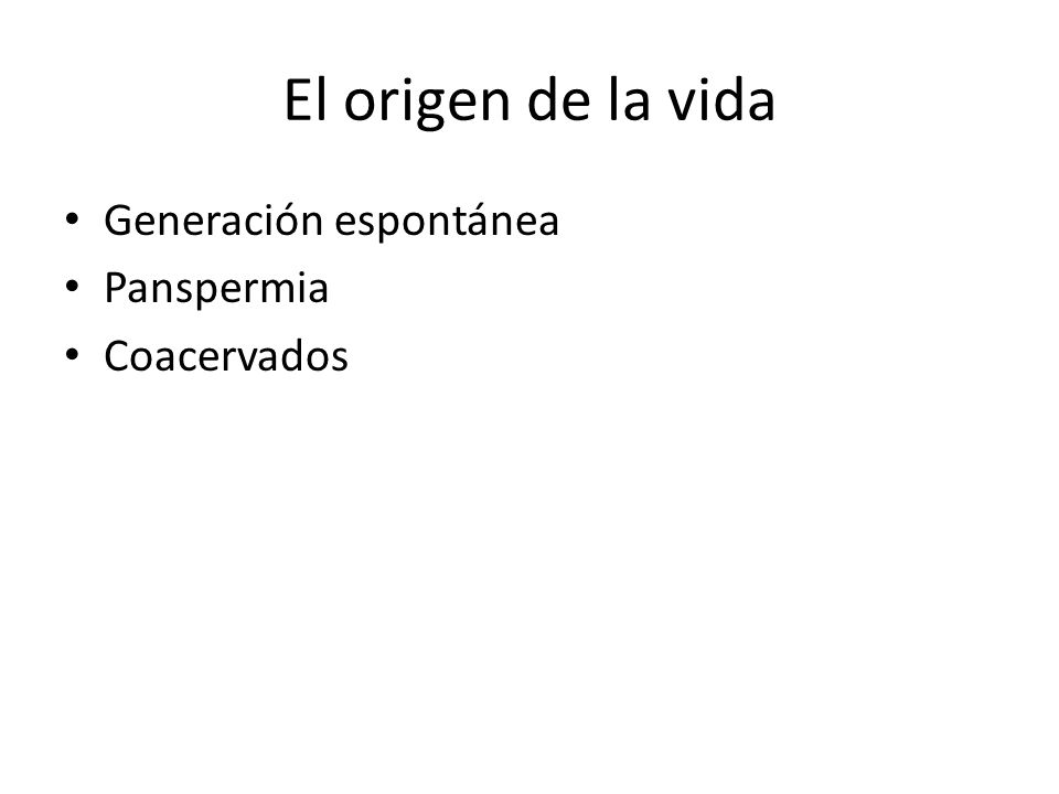 El origen de la vida Generación espontánea Panspermia Coacervados