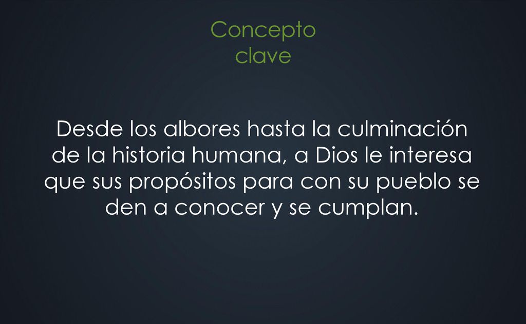 Desde los albores hasta la culminación de la historia humana, a Dios le interesa que sus propósitos para con su pueblo se den a conocer y se cumplan.