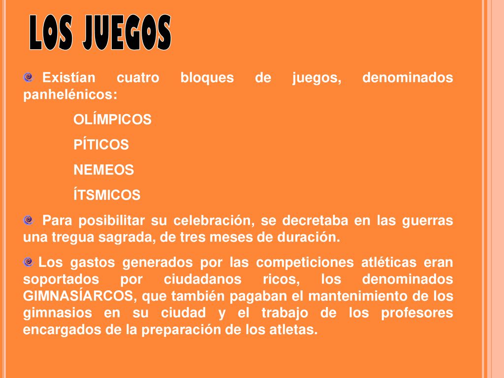 LOS JUEGOS Existían cuatro bloques de juegos, denominados panhelénicos: OLÍMPICOS. PÍTICOS. NEMEOS.