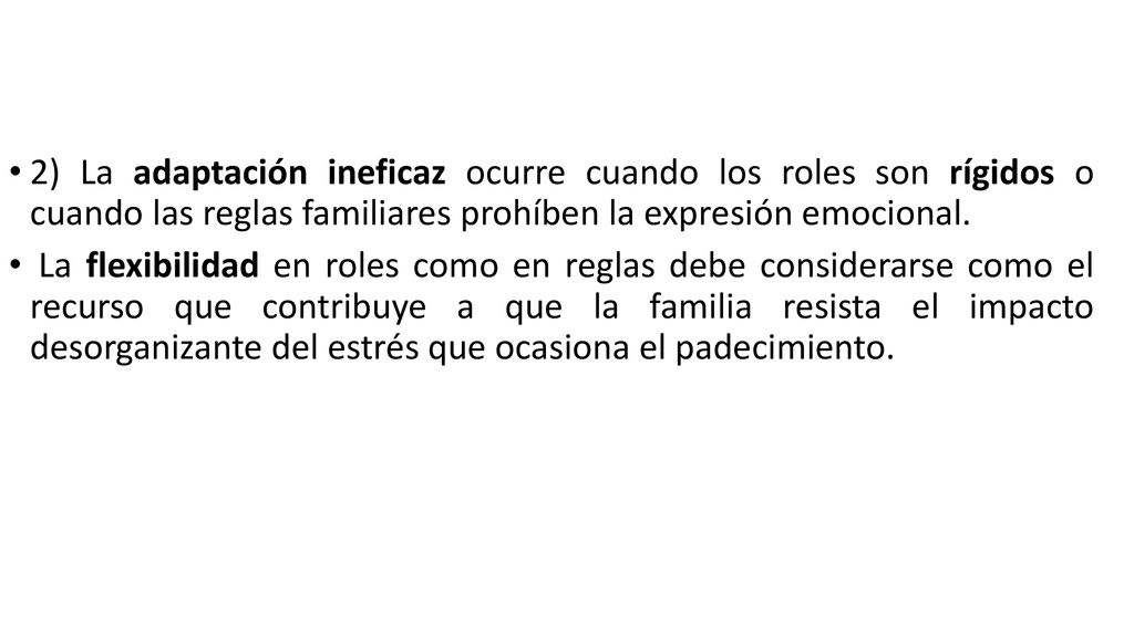 2) La adaptación ineficaz ocurre cuando los roles son rígidos o cuando las reglas familiares prohíben la expresión emocional.
