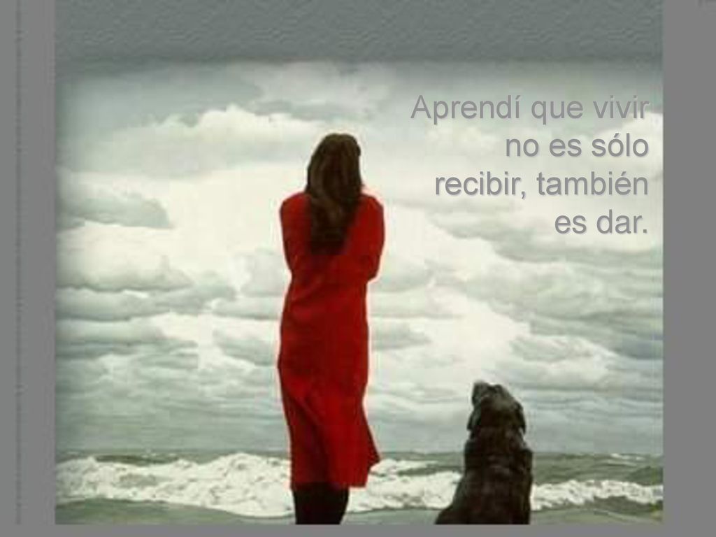 Aprendí que vivir no es sólo recibir, también es dar.