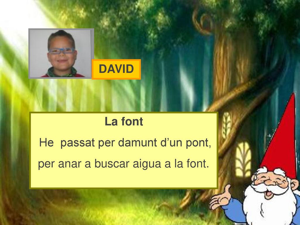 He passat per damunt d’un pont, per anar a buscar aigua a la font.