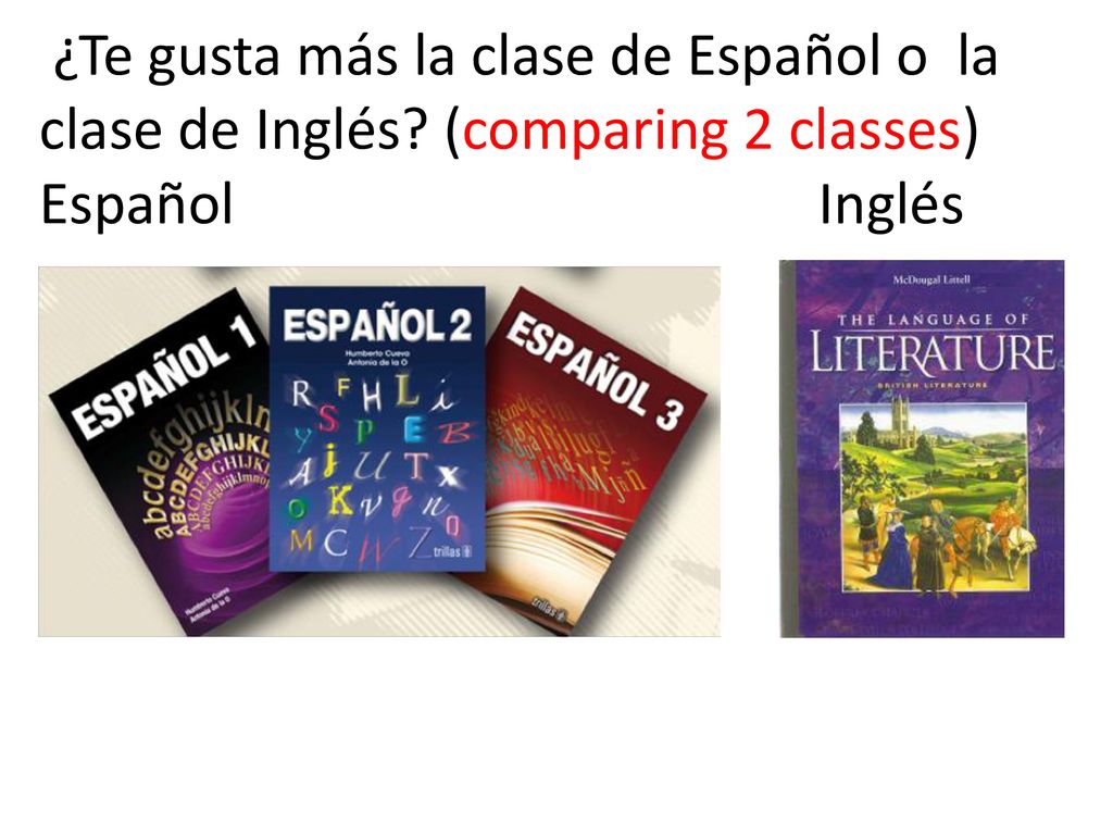 ¿Te gusta más la clase de Español o la clase de Inglés
