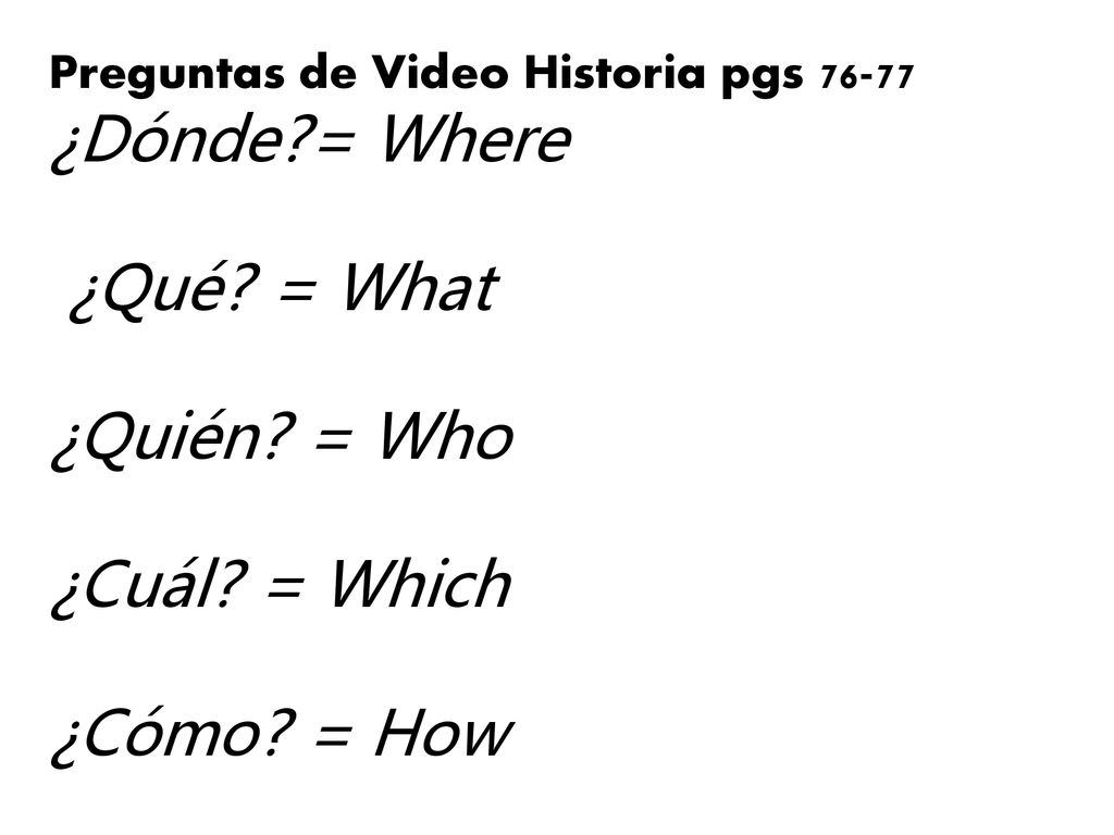 Preguntas de Video Historia pgs ¿Dónde. = Where ¿Qué