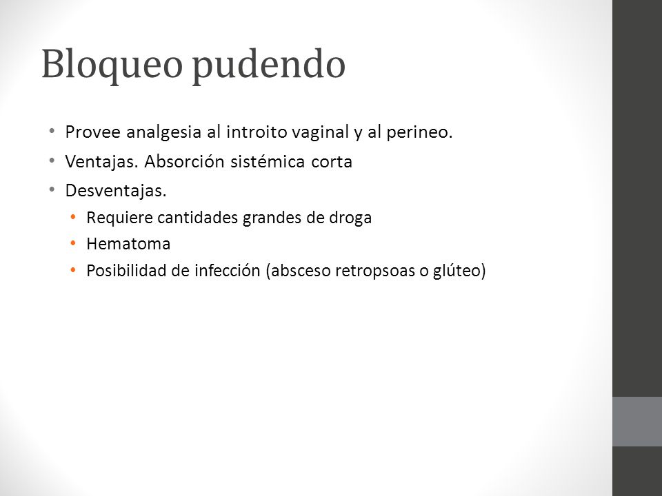 Bloqueo pudendo Provee analgesia al introito vaginal y al perineo.