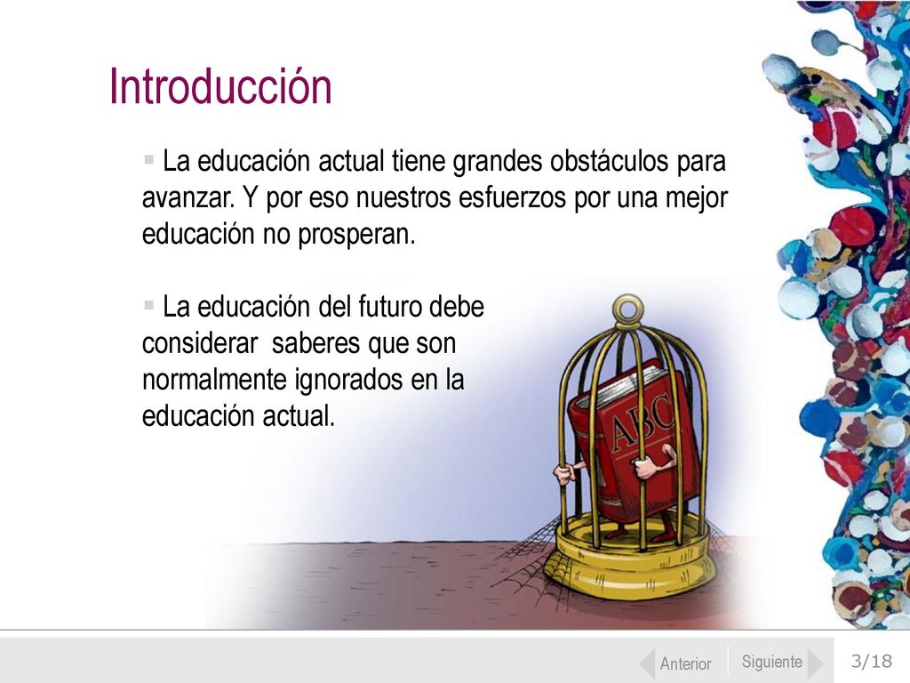 Introducción La educación actual tiene grandes obstáculos para avanzar. Y por eso nuestros esfuerzos por una mejor educación no prosperan.
