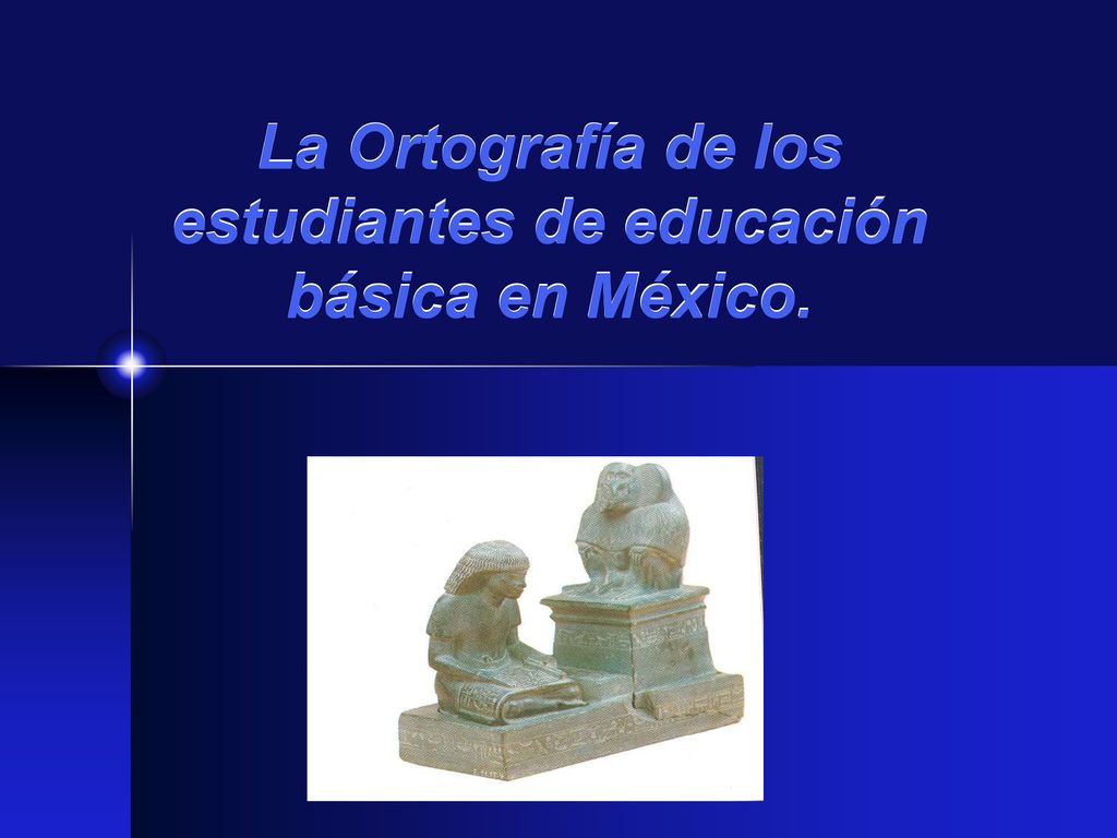 La Ortografía de los estudiantes de educación básica en México.