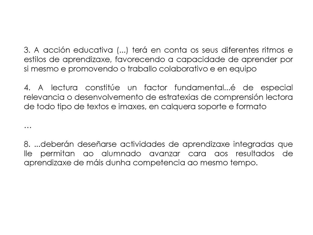 3. A acción educativa (...) terá en conta os seus diferentes ritmos e estilos de aprendizaxe, favorecendo a capacidade de aprender por si mesmo e promovendo o traballo colaborativo e en equipo