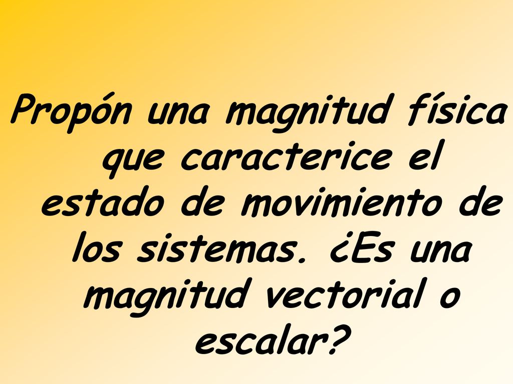 Propón una magnitud física que caracterice el estado de movimiento de los sistemas.