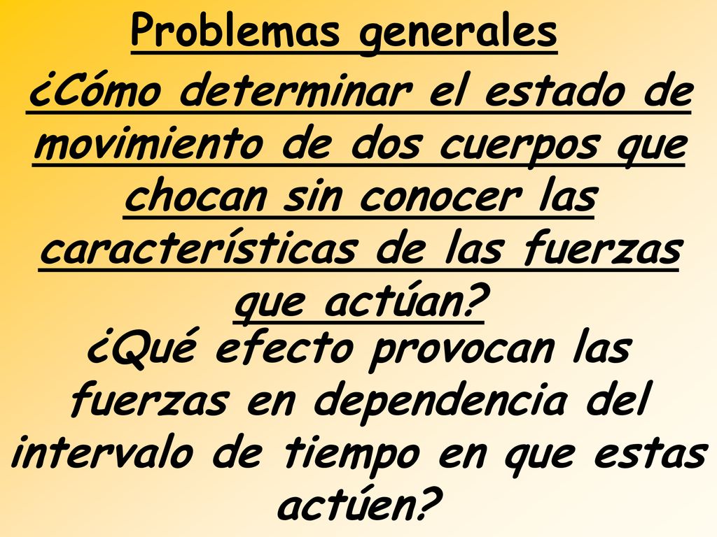 Problemas generales ¿Cómo determinar el estado de movimiento de dos cuerpos que chocan sin conocer las características de las fuerzas que actúan