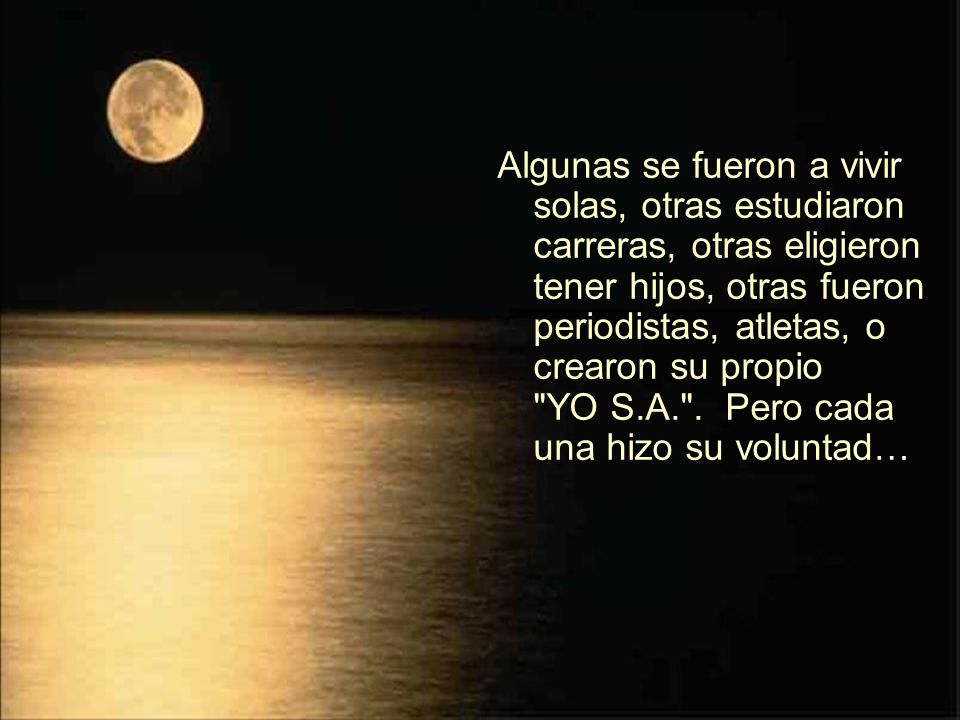 Algunas se fueron a vivir solas, otras estudiaron carreras, otras eligieron tener hijos, otras fueron periodistas, atletas, o crearon su propio YO S.A. .