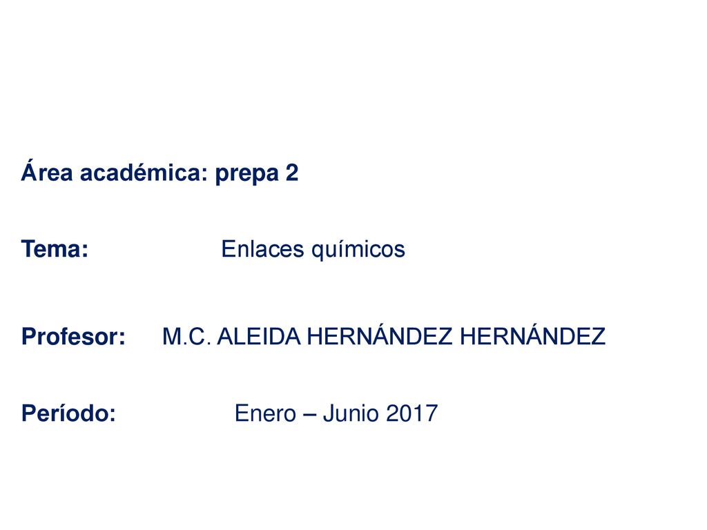 Área académica: prepa 2 Tema: Enlaces químicos Profesor: M. C