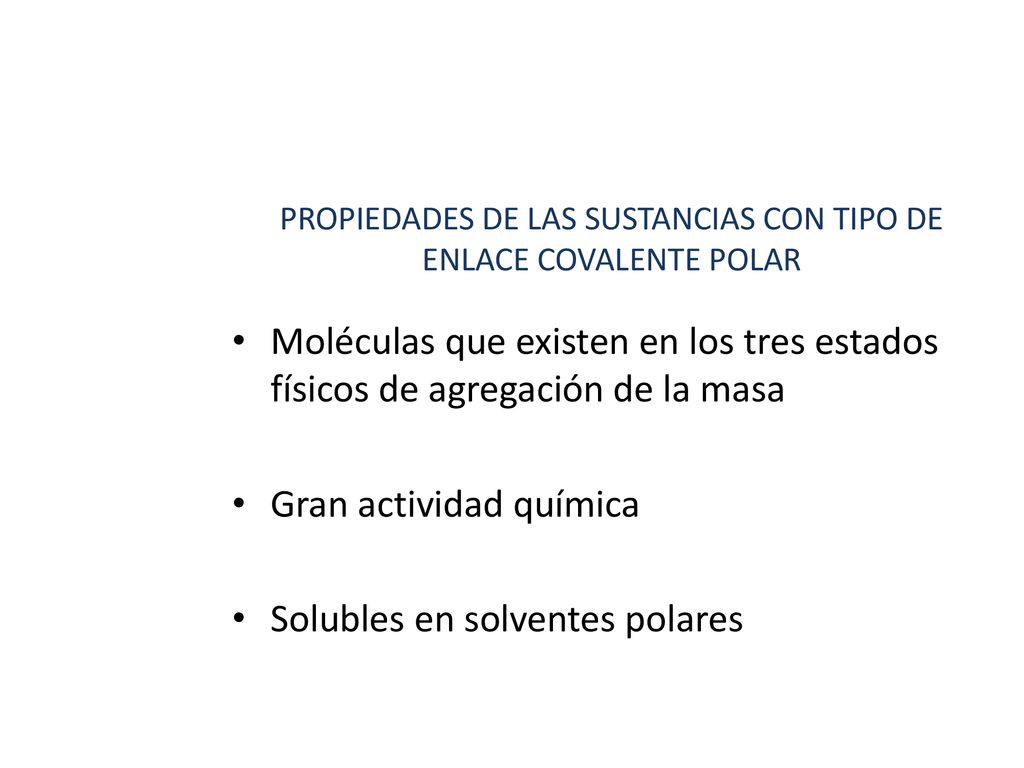 PROPIEDADES DE LAS SUSTANCIAS CON TIPO DE ENLACE COVALENTE POLAR