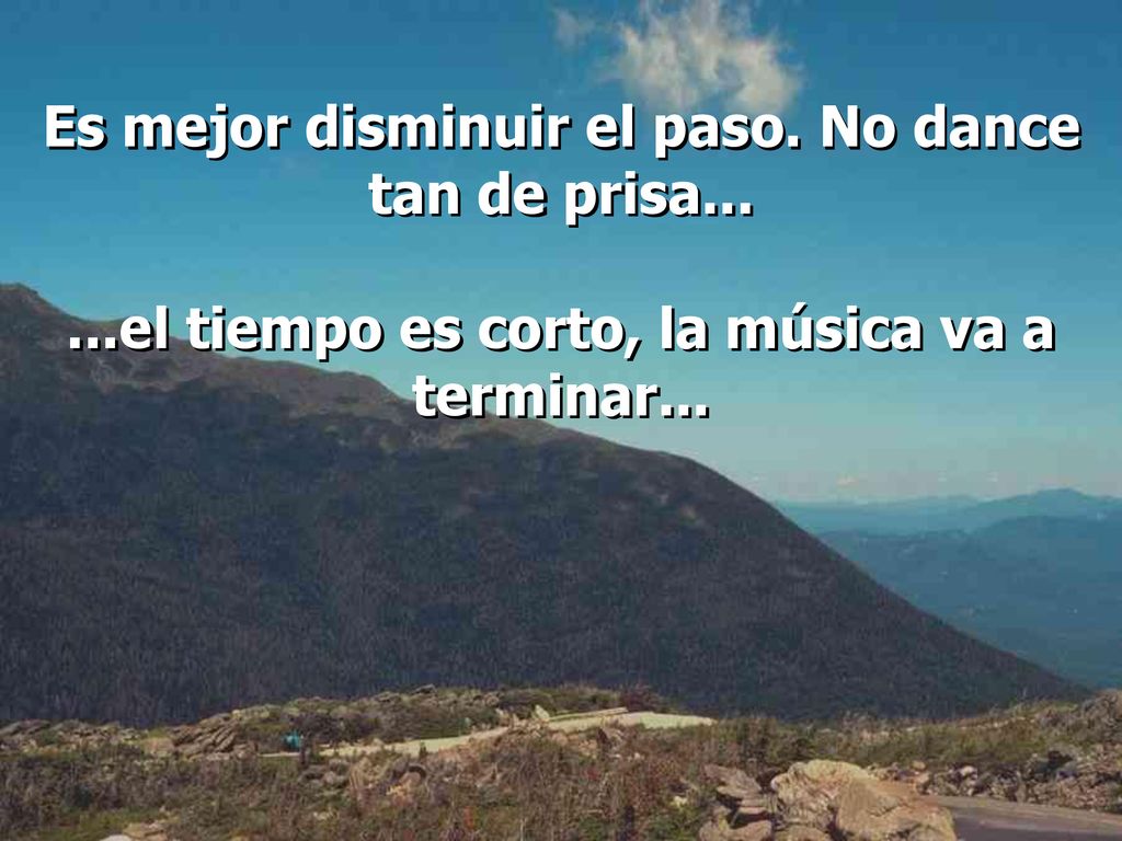 Es mejor disminuir el paso. No dance tan de prisa