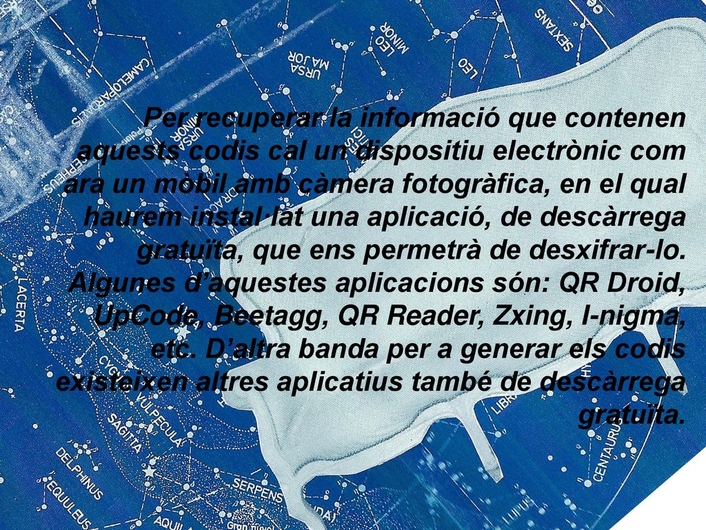 Per recuperar la informació que contenen aquests codis cal un dispositiu electrònic com ara un mòbil amb càmera fotogràfica, en el qual haurem instal·lat una aplicació, de descàrrega gratuïta, que ens permetrà de desxifrar-lo.