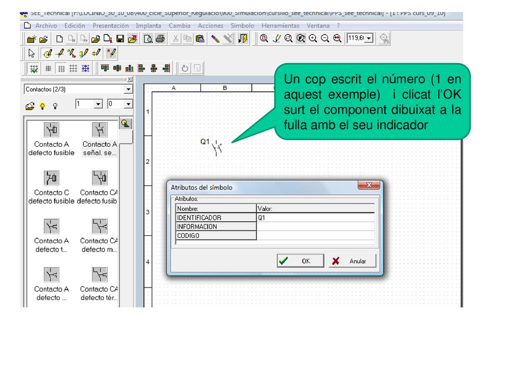 Un cop escrit el número (1 en aquest exemple) i clicat l’OK surt el component dibuixat a la fulla amb el seu indicador