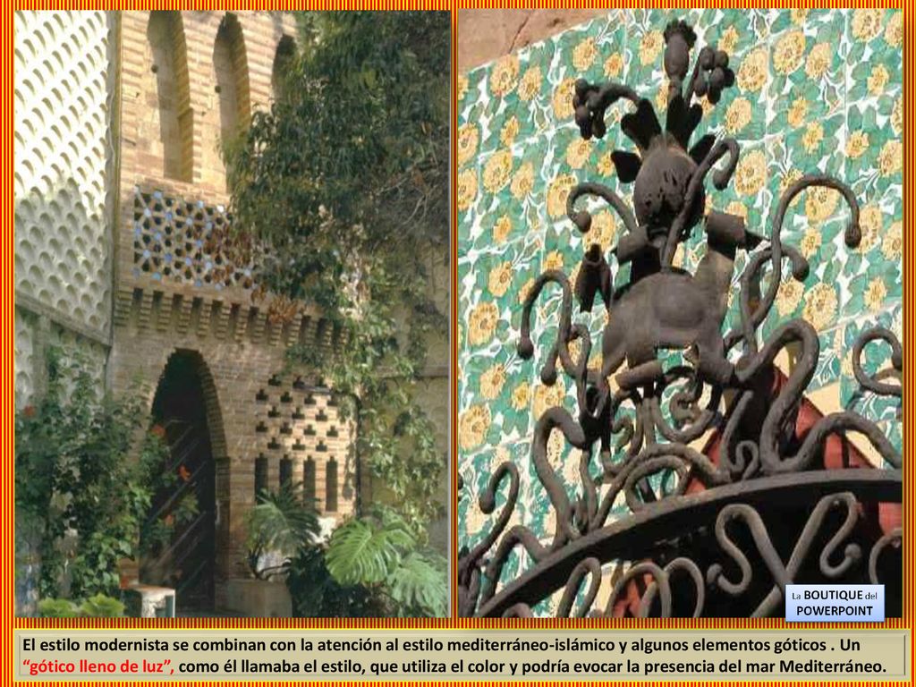 El estilo modernista se combinan con la atención al estilo mediterráneo-islámico y algunos elementos góticos .