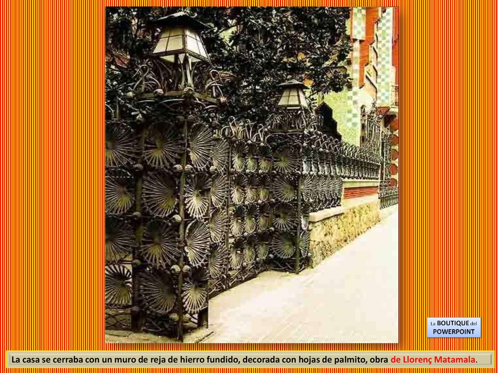 La casa se cerraba con un muro de reja de hierro fundido, decorada con hojas de palmito, obra de Llorenç Matamala.